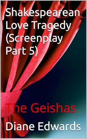 Shakespearean Love Tragedy : The Geishas by Diane Edwards