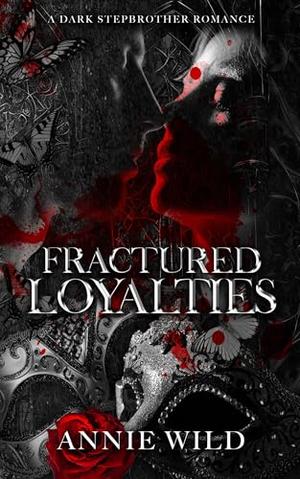 Fractured Loyalties: A Dark Stepbrother Romance by Annie Wild