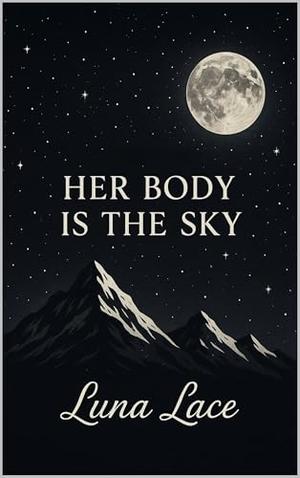 Celestial Desires: Her Body Is the Sky by Luna Lace