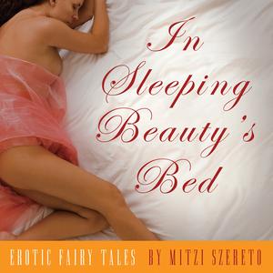 In Sleeping Beauty's Bed: Erotic Fairy Tales by Mitzi Szereto