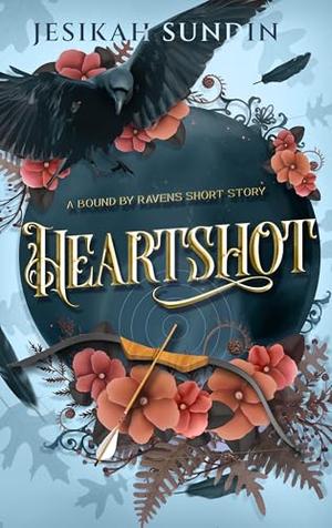 Heartshot (Bound by Ravens) by Jesikah Sundin