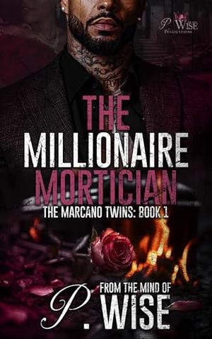 The Millionaire Mortician by P. Wise