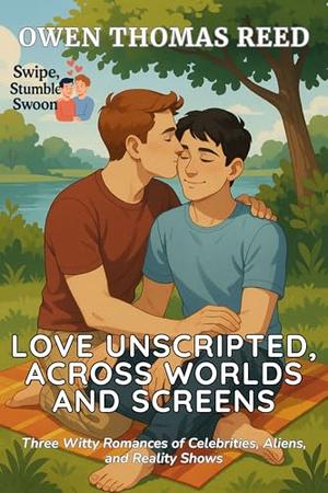 Love Unscripted, Across Worlds and Screens: Three Witty Romances of Celebrities, Aliens, and Reality Shows by Owen Thomas Reed