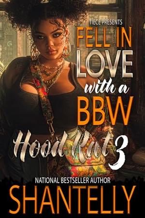 Fell In Love With A BBW Hood Rat 3: The FINALE by Shantelly