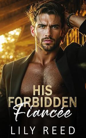 His Forbidden Fiancée: An enemies to lovers, brother’s ex Romance by Lily Reed