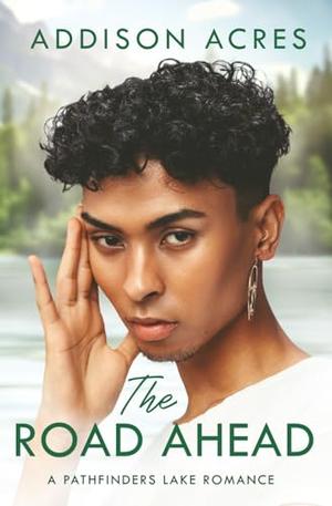 The Road Ahead: An M/X Forbidden Romance (A Pathfinders Lake Romance) by Addison Acres