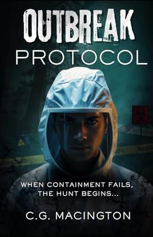 Outbreak Protocol: A MM Medical Romance and Apocalyptic Thriller by C.G. Macington
