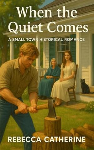 When The Quiet Comes: A Small Town Historical Romance by Rebecca Catherine