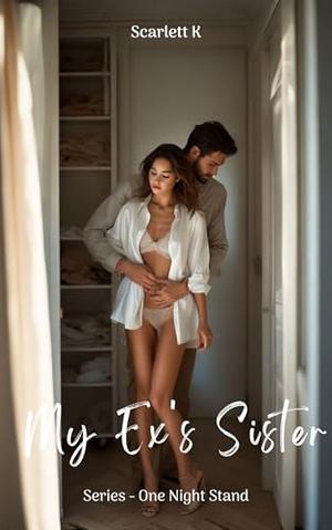 My Ex's Sister by Scarlett K