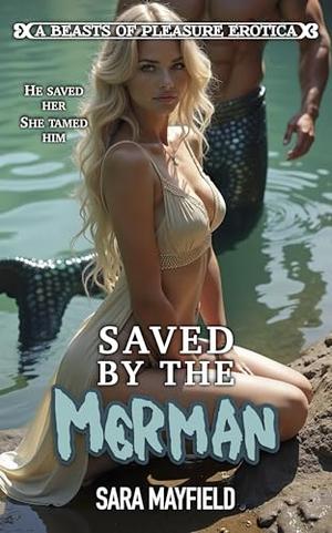 Saved by the Merman: A Beasts of Pleasure Erotica by Sara Mayfield