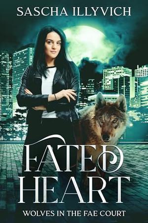 Fated Heart: An Urban Fantasy Paranormal Romance by Sascha Illyvich