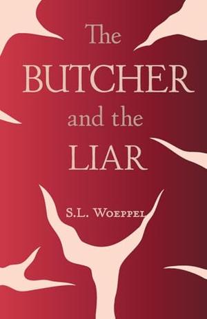 The Butcher and the Liar by S.L. Woeppel