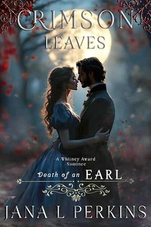Crimson Leaves: Death of an Earl by Jana L. Perkins