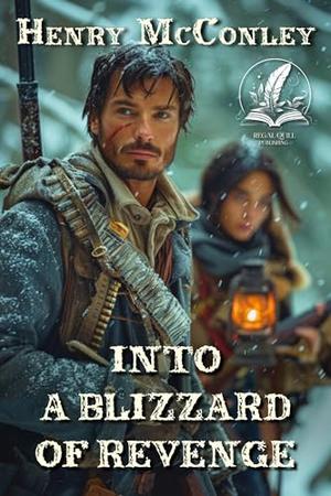 Into a Blizzard of Revenge: A Historical Western Adventure Novel by Henry McConley