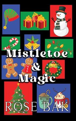 Mistletoe & Magic: 4 Midlife Holiday Romcoms by Rose Bak