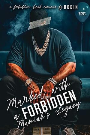 Marked With A Forbidden Maniak's Legacy: A Forbidden Unhinged Dark Romance by Robin