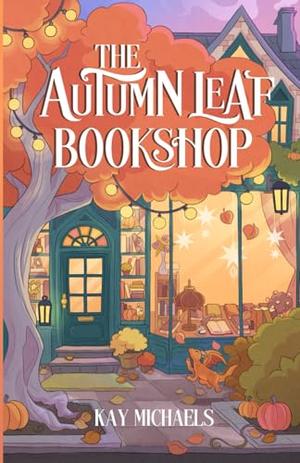 The Autumn Leaf Bookshop: Everly Hollow, Book 1 by Kay Michaels