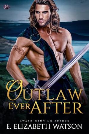 Outlaw Ever After (The Highland Handfasts) by E. Elizabeth Watson