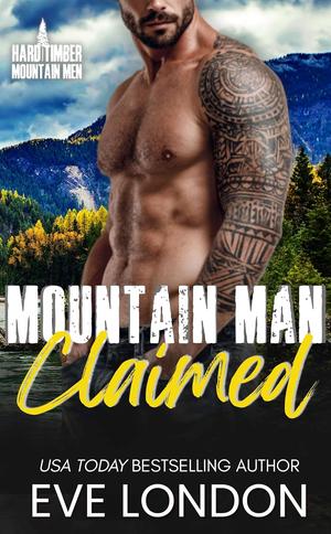 Mountain Man Claimed: An opposites attract, black cat-golden retriever, mountain man romance by Eve London