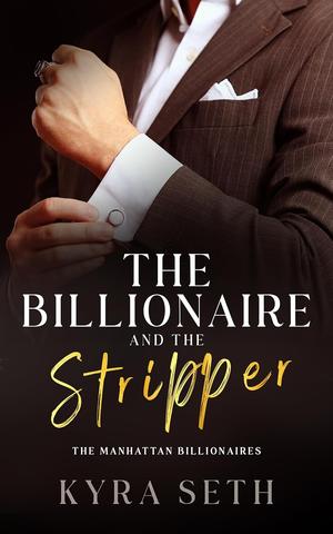 The Billionaire and The Stripper by Kyra Seth