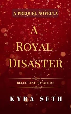 A Royal Disaster by Kyra Seth