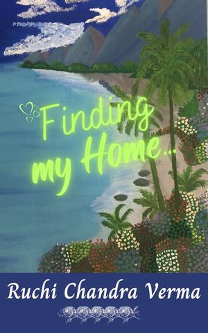 Finding my Home... by Ruchi Chandra Verma