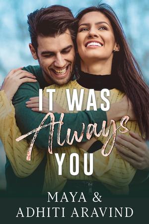 IT WAS ALWAYS YOU: My childhood sweetheart, the one I waited for... by Adhiti Aravind, Maya A.