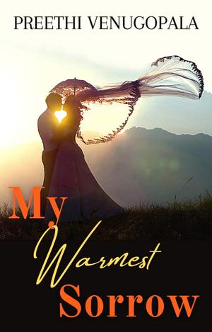 My Warmest Sorrow: A Passionate Second Chance Romance by Preethi Venugopala