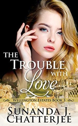 The Trouble with Love (Wellington Estates #3)