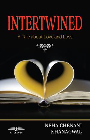 Intertwined : A Tale about Love and Loss by Neha Chenani Khanagwal