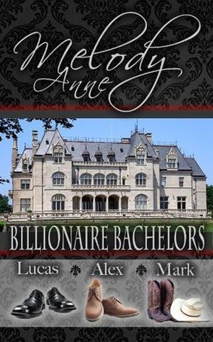 Billionaire Bachelors: Lucas, Alex, Mark by Melody Anne