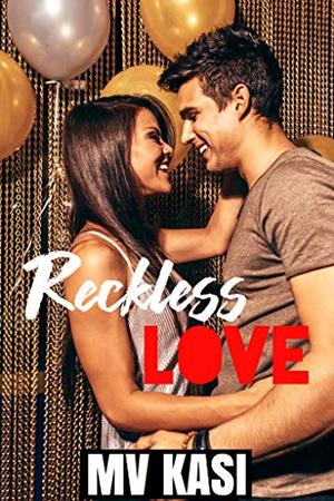 Reckless Love by M.V. Kasi