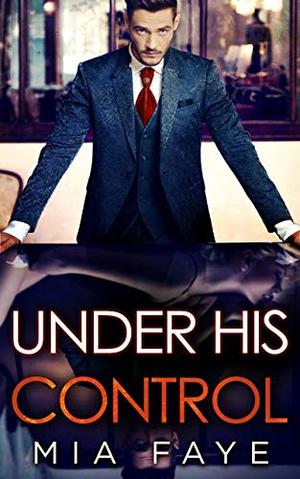 Under His Control by Mia Faye