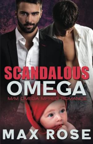 Scandalous Omega: M/M Omega Mpreg Romance by Max Rose