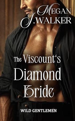 The Viscount's Diamond Bride: A Historical Steamy Romance Novel by Megan J. Walker