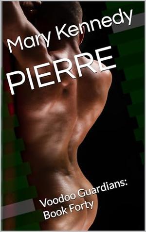 PIERRE: Voodoo Guardians: Book Forty by Mary Kennedy