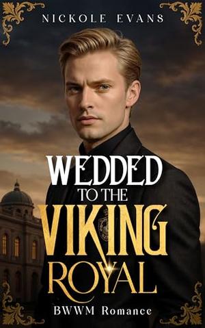 Wedded To The Viking Royal: BWWM Romance by Nickole Evans