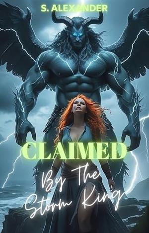 Claimed By The Storm King: A Steamy Fated Mates Monster Romance Short Read by S. Alexander
