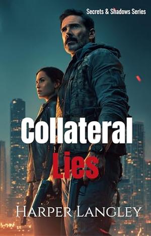 Collateral Lies: A Witness Protection Romantic Suspense by Harper Langley