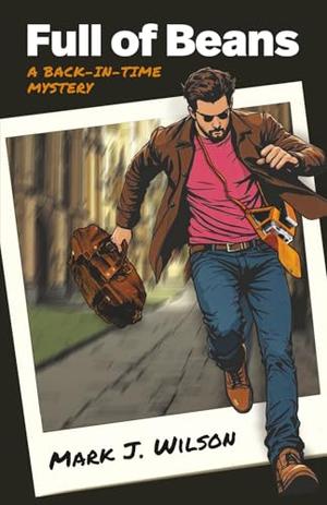 Full of Beans: A Back-In-Time Mystery by Mark J. Wilson