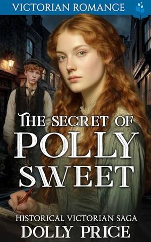 The Secret of Polly Sweet: Victorian Romance by Dolly Price