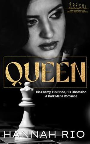 Queen: His Enemy, His Bride, His Obsession: A Dark Mafia Romance by Hannah Rio