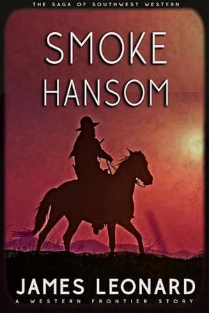 Smoke Hansom: A Western Frontier Story by James Leonard