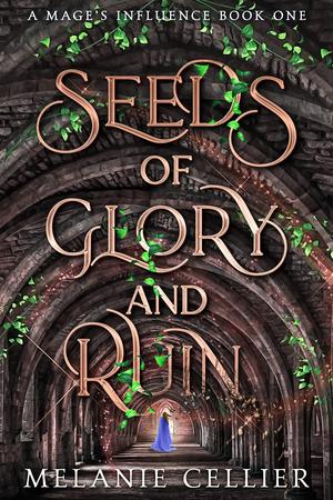Seeds of Glory and Ruin by Melanie Cellier