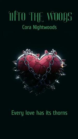 Into the Woods: Every love has its thorns by Cora Nightwoods