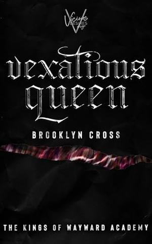 Vexatious Queen: Book 7: Of the Addictive Mafia Why Choose Academy Romance. Perfect for Fans of Twists, Trauma & Dangerous Men by Brooklyn Cross