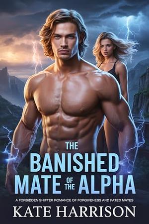 The Banished Mate of the Alpha: A Forbidden Shifter Romance of Forgiveness and Fated Mates by Kate Harrison