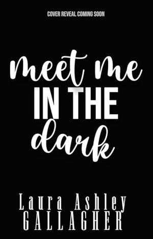 Meet Me In The Dark (Skeptically In Love) by Laura Ashley Gallagher