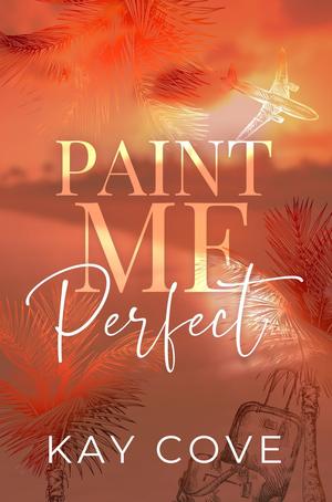 Paint Me Perfect (Real Life, Real Love #1)