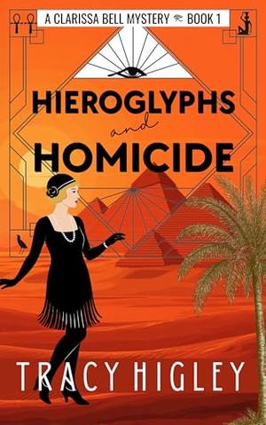 Hieroglyphs and Homicide: A 1920s Historical Cozy Mystery in Egypt by Tracy Higley